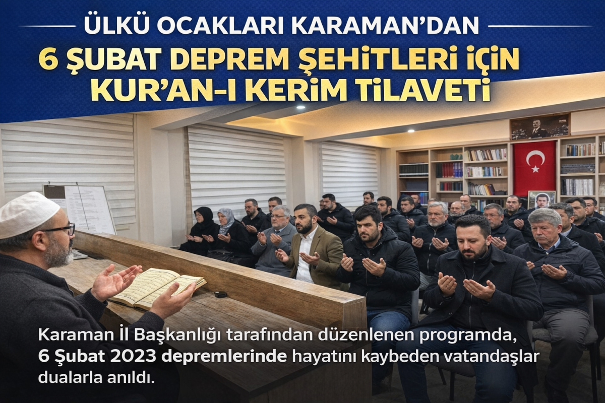 Ülkü Ocakları Karaman İl Başkanlığı’ndan 6 Şubat Deprem Şehitleri İçin Kur’an-ı Kerim Tilaveti