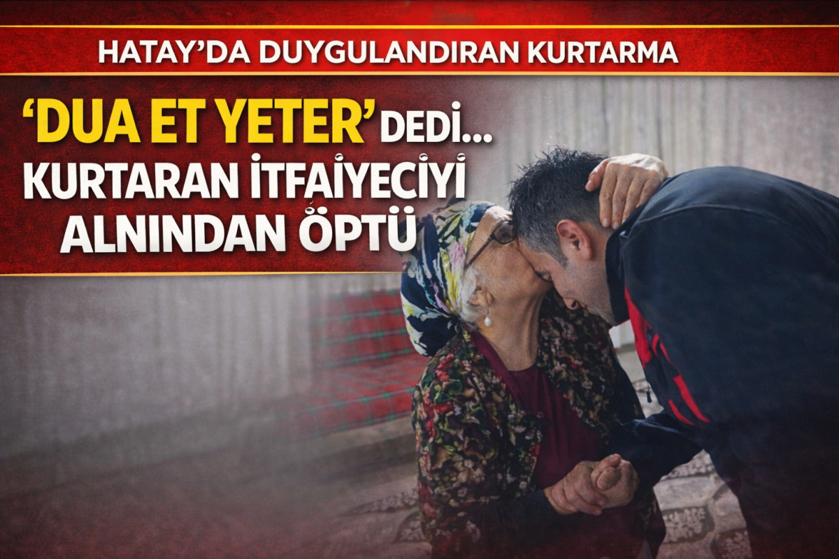 Hatay’da Evinde Kilitli Kalan 80 Yaşındaki Kadını İtfaiye Kurtardı: “Dua Et Yeter” Diyaloğu Duygulandırdı