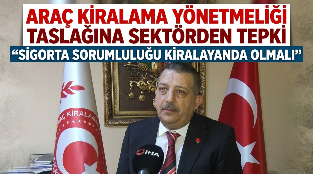 Araç Kiralama Yönetmeliği Taslağına Sektörden Tepki: “Sigorta Sorumluluğu Kiralayanda Olmalı”