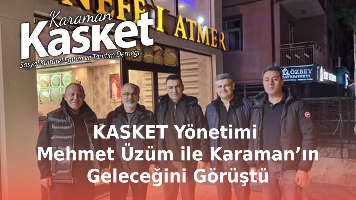 KASKET Yönetimi, İş İnsanı Mehmet Üzüm ile Karaman’ın Geleceğini Görüştü