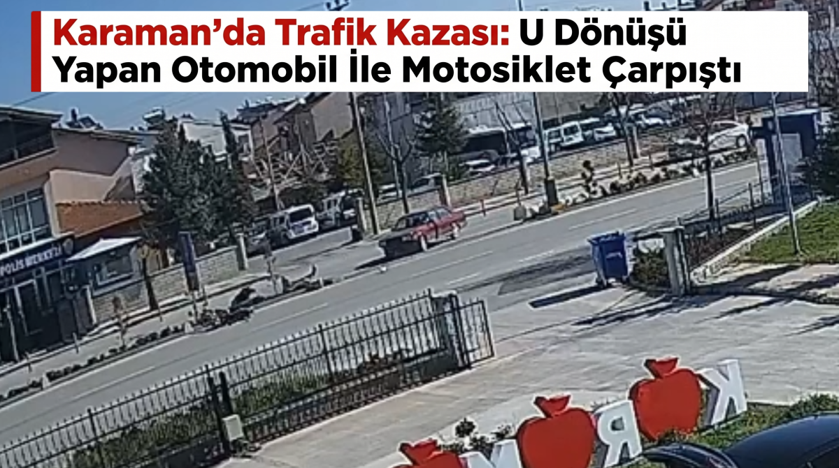 Karaman'da Trafik Kazası: U Dönüşü Yapan Otomobil İle Motosiklet Çarpıştı