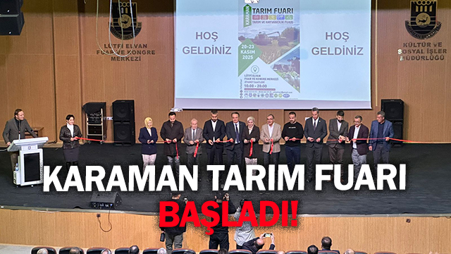 Karaman Tarım Fuarı Karaman Belediyesi Lütfi Elvan Fuar & Kongre Merkezinde başladı!