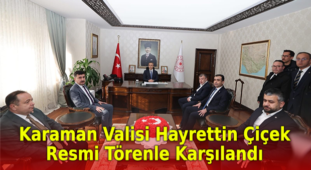 Karaman Valisi Hayrettin Çiçek Görevine Başladı