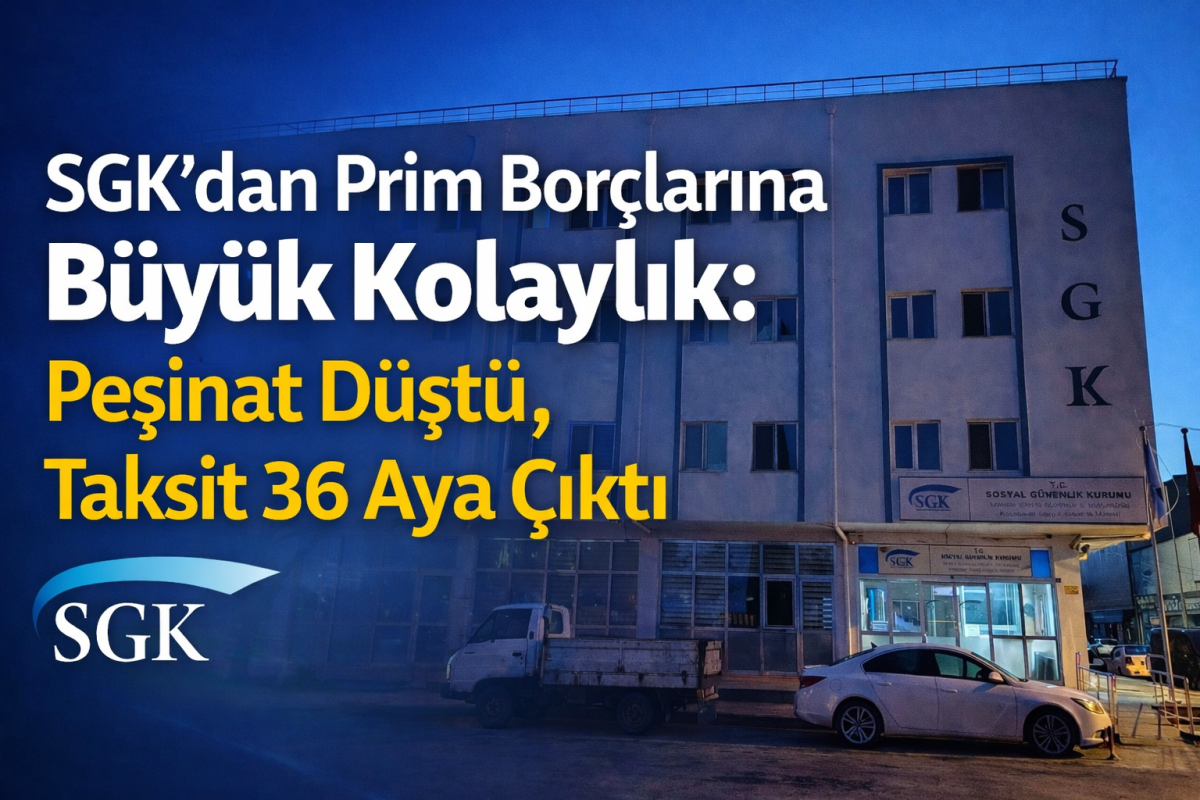 SGK’dan Prim Borçlarına Büyük Kolaylık: Peşinat Düştü, Taksit 36 Aya Çıktı