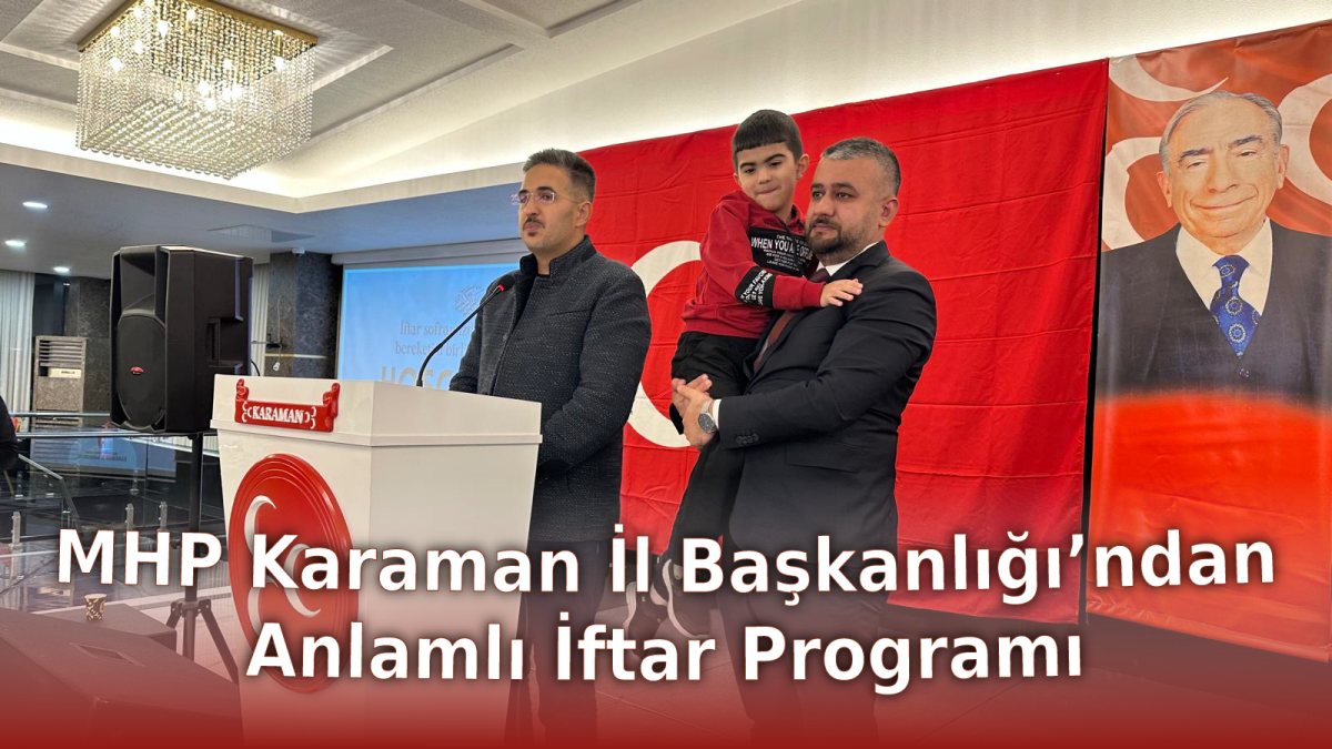 MHP Karaman İl Başkanlığı’ndan Anlamlı İftar Programı