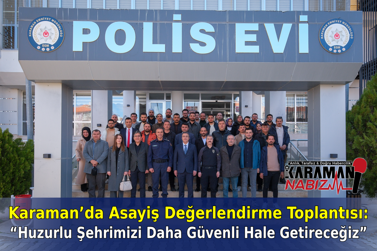 Karaman’da Asayiş Değerlendirme Toplantısı: “Huzurlu Şehrimizi Daha Güvenli Hale Getireceğiz”