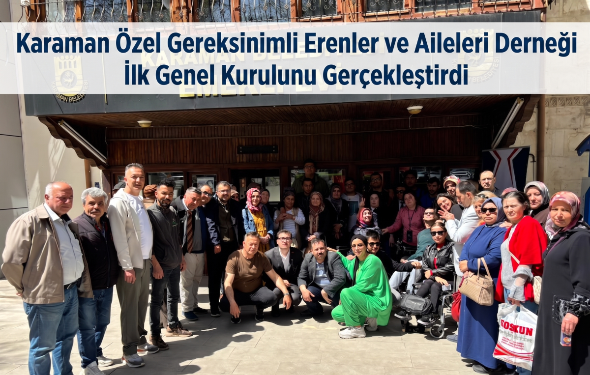 Karaman Özel Gereksinimli Erenler ve Aileleri Derneği İlk Genel Kurulunu Gerçekleştirdi
