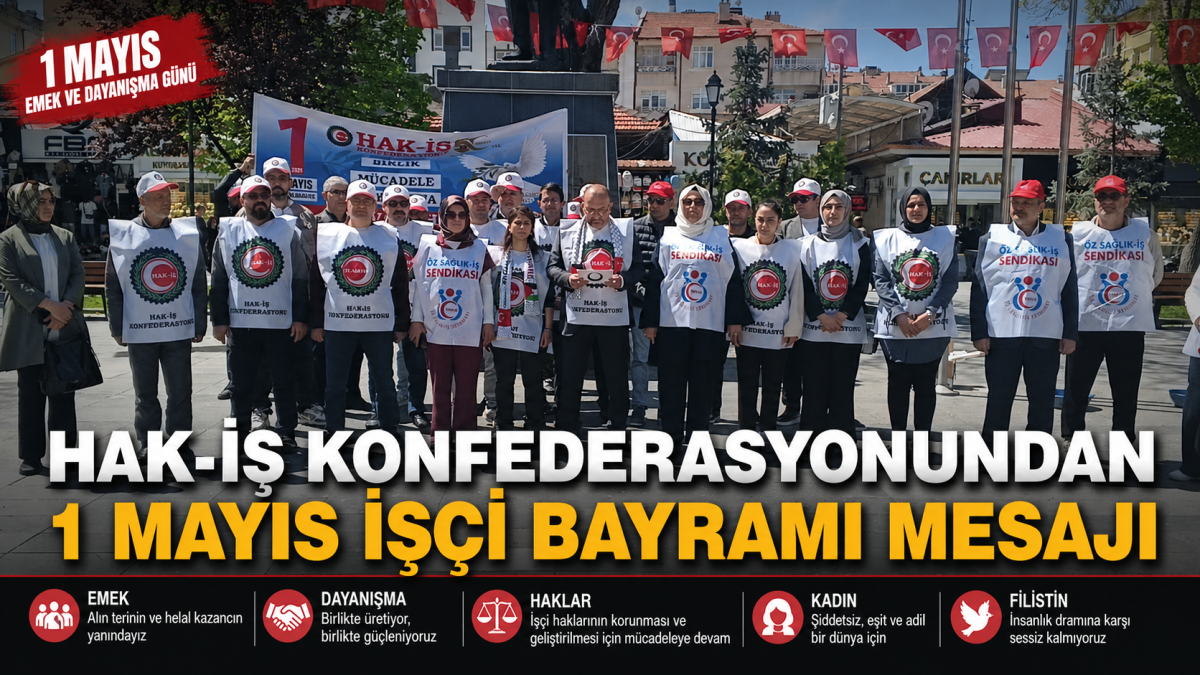 Hak-iş Konfederasyonundan 1 Mayıs işçi bayramı mesajı