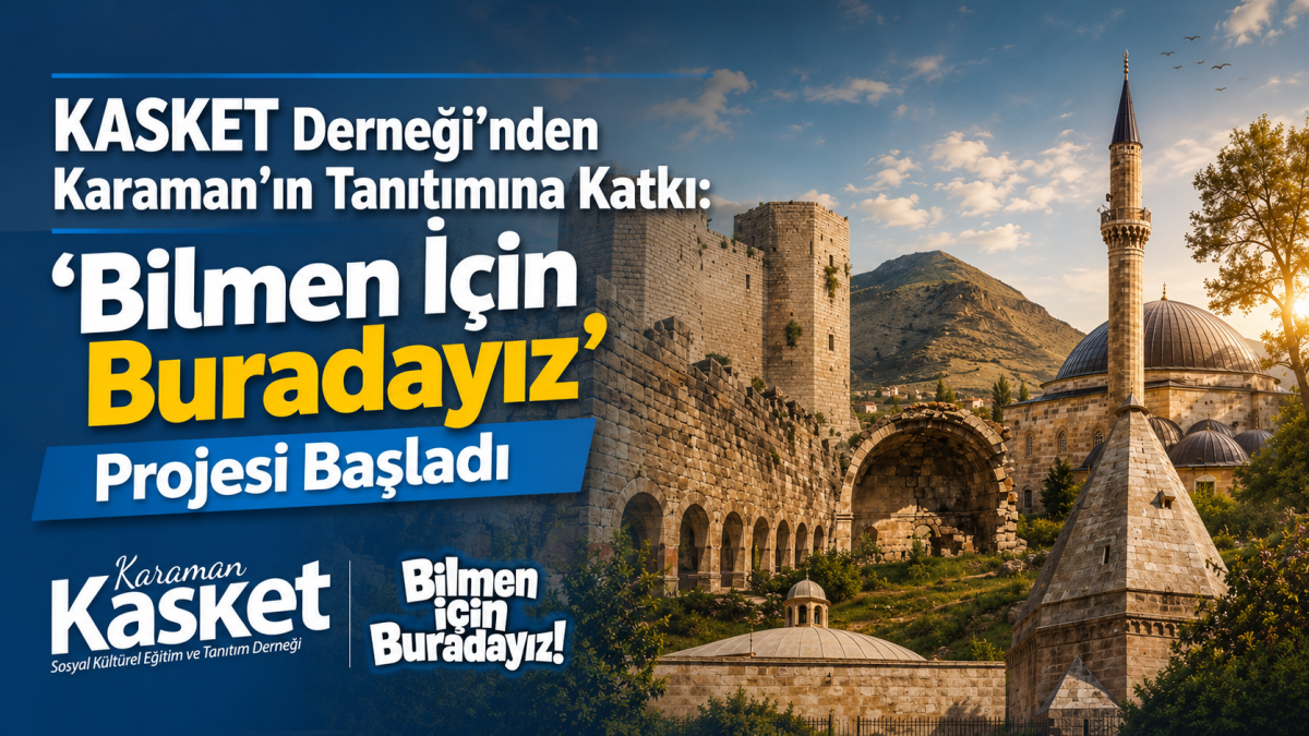 KASKET Derneği’nden Karaman’ın Tanıtımına Katkı: “Bilmen İçin Buradayız” Projesi Başladı