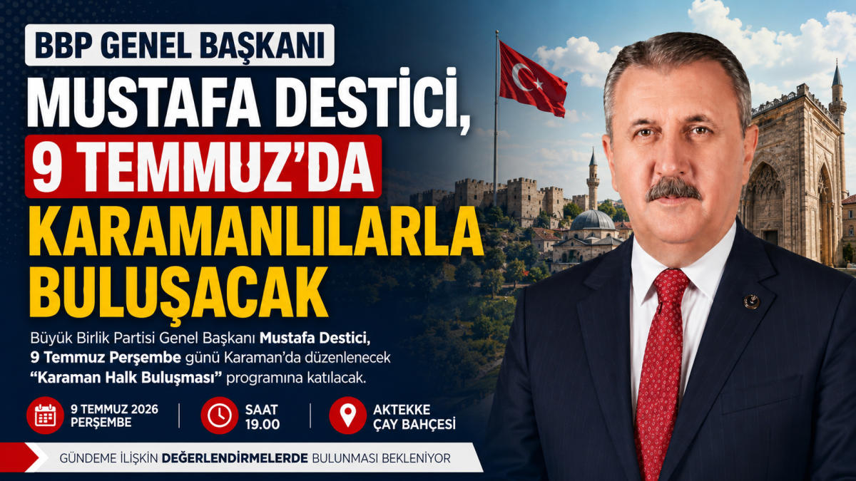 BBP Genel Başkanı Mustafa Destici, 9 Temmuz'da Karamanlılarla Buluşacak